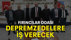 Fırıncılar odası depremzedelere iş verecek